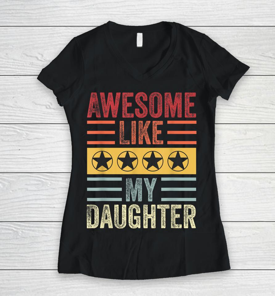 Awesome Like My Daughter Retro Men Dad Funny Fathers Women V-Neck T-Shirt