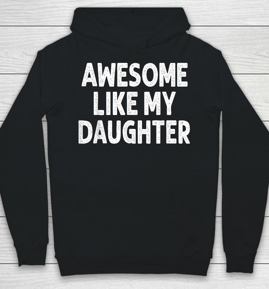 Awesome Like My Daughter Shirt Funny Fathers Day Gift Dad Hoodie