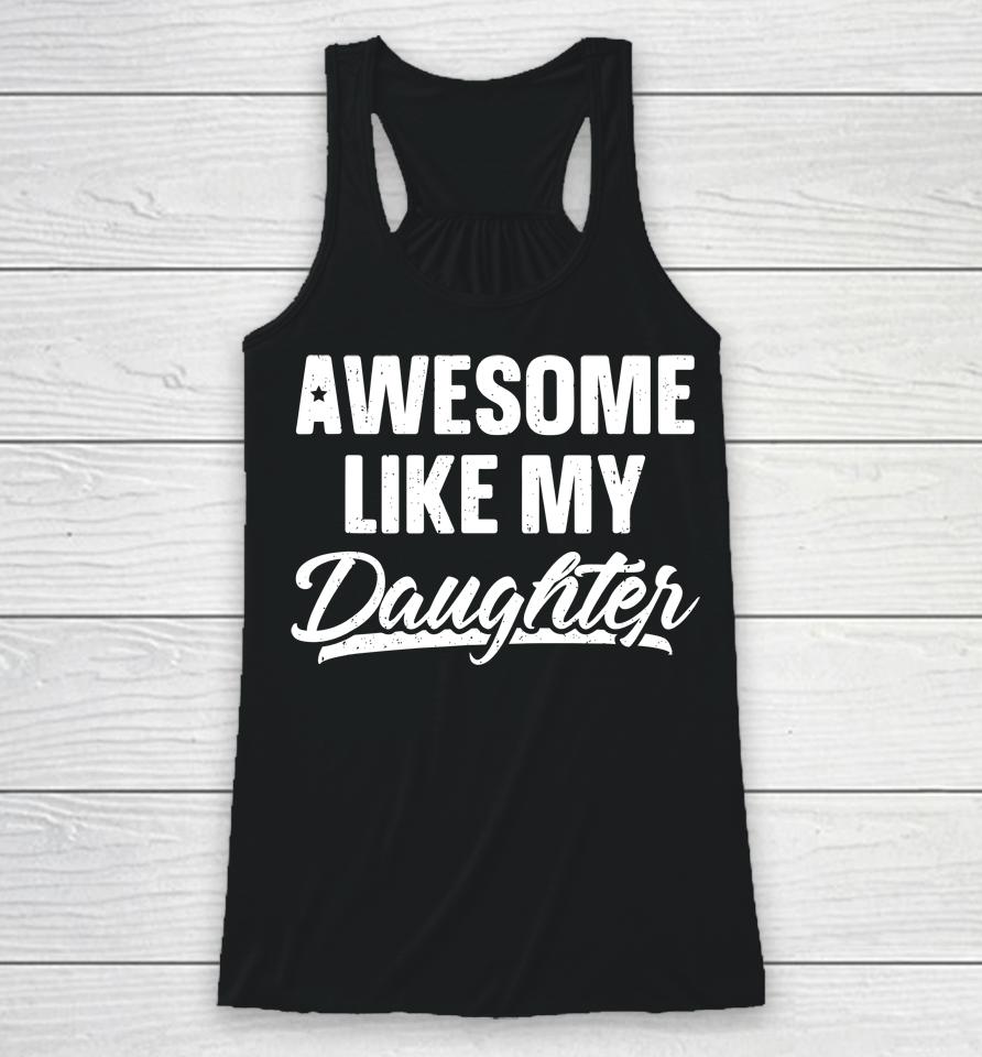 Awesome Like My Daughter Shirt Gift Funny Father's Day Racerback Tank