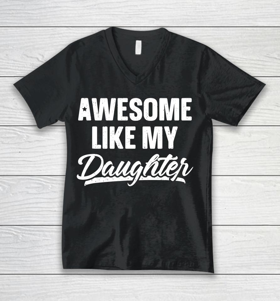 Awesome Like My Daughter Shirt Gift Funny Father's Day Unisex V-Neck T-Shirt