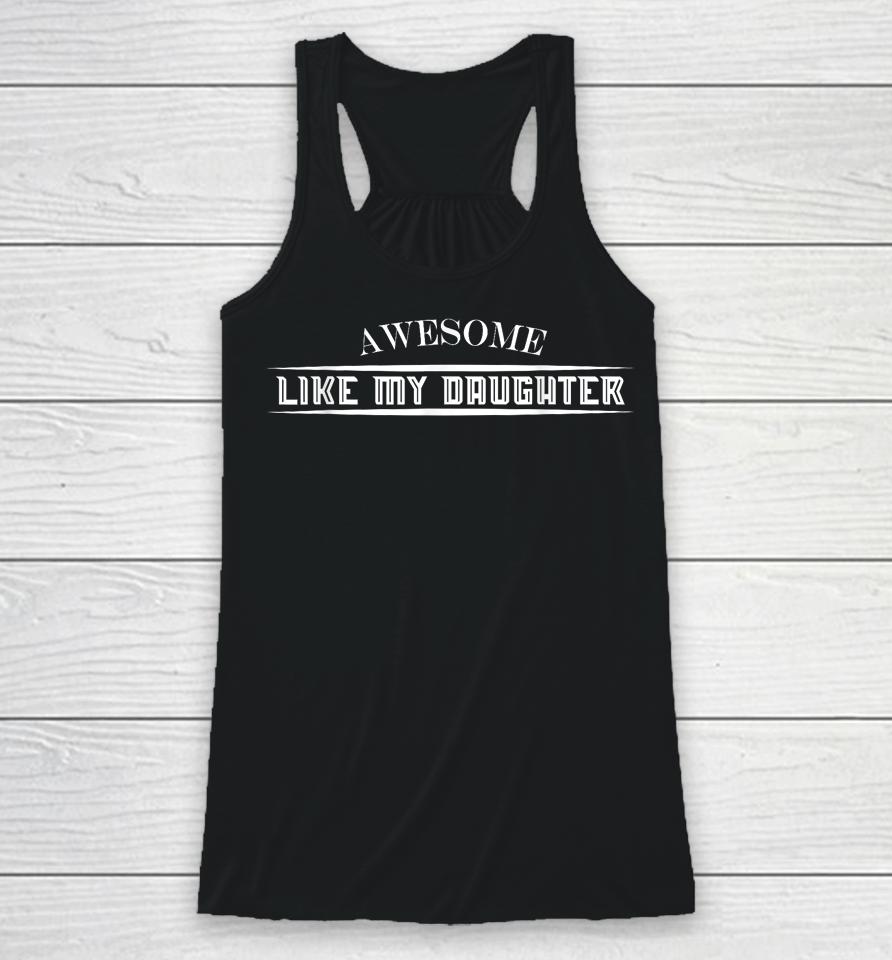 Awesome Like My Daughter Racerback Tank