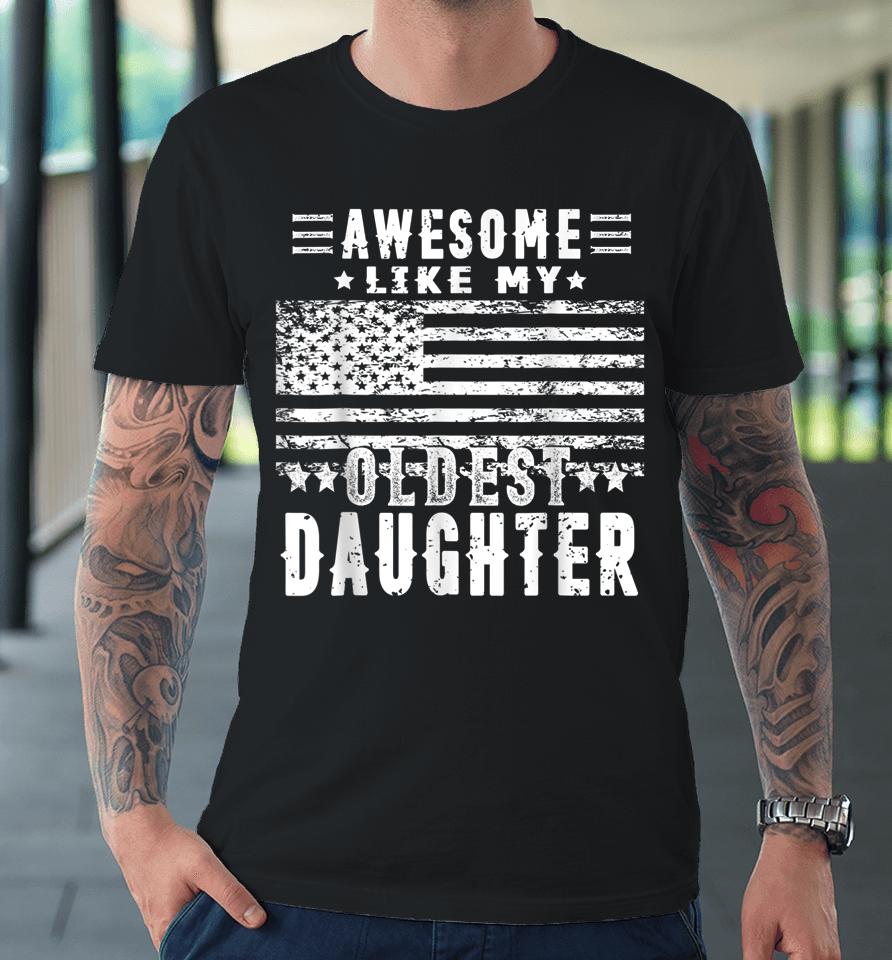 Awesome Like My Oldest Daughter Funny Father's Day Gift Dad Premium T-Shirt