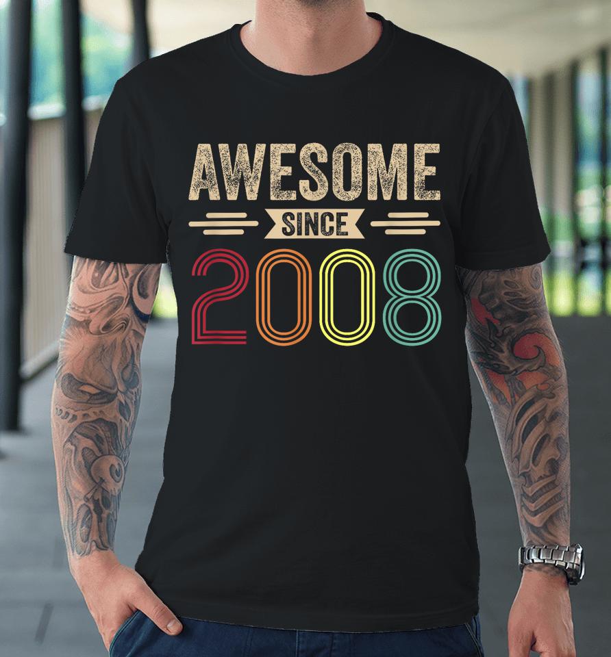 Awesome Since 2008 15Th Birthday Retro Premium T-Shirt