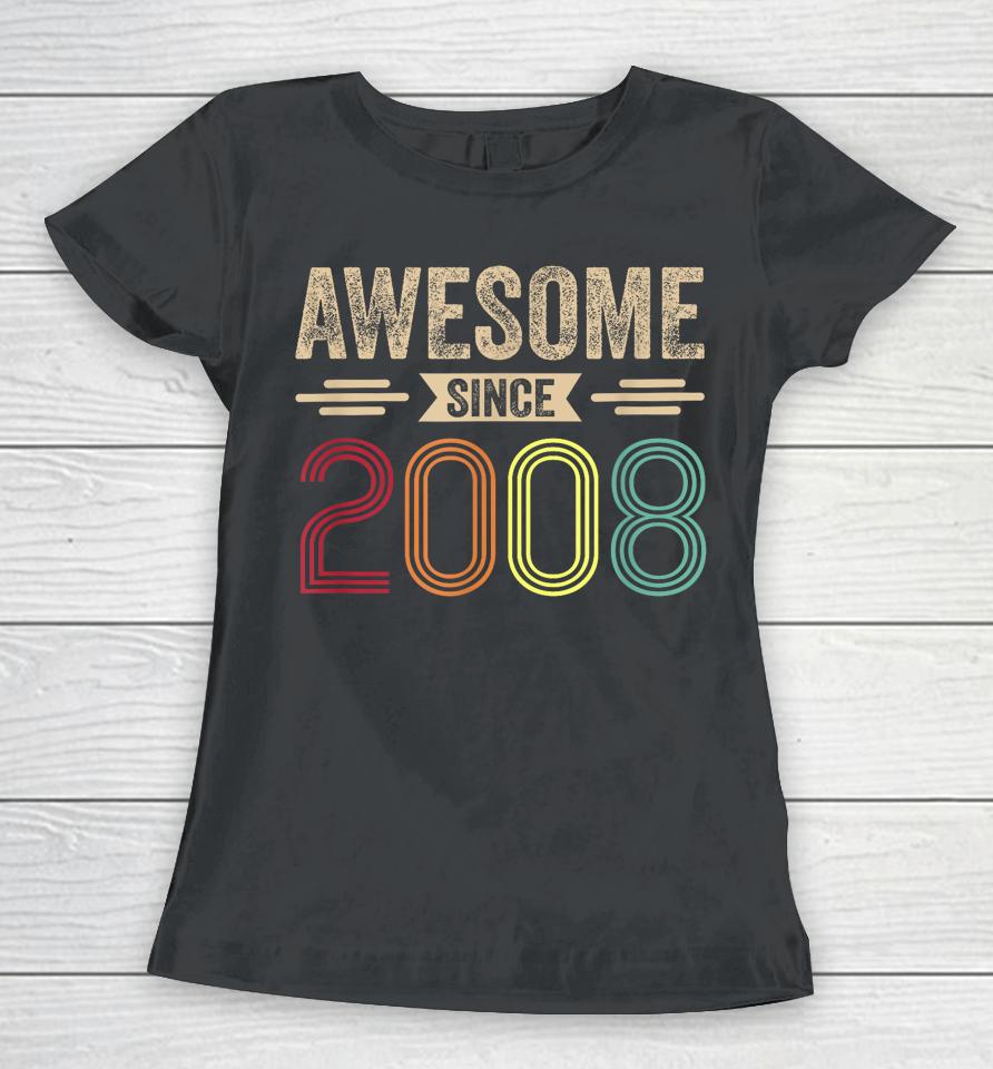 Awesome Since 2008 15Th Birthday Retro Women T-Shirt