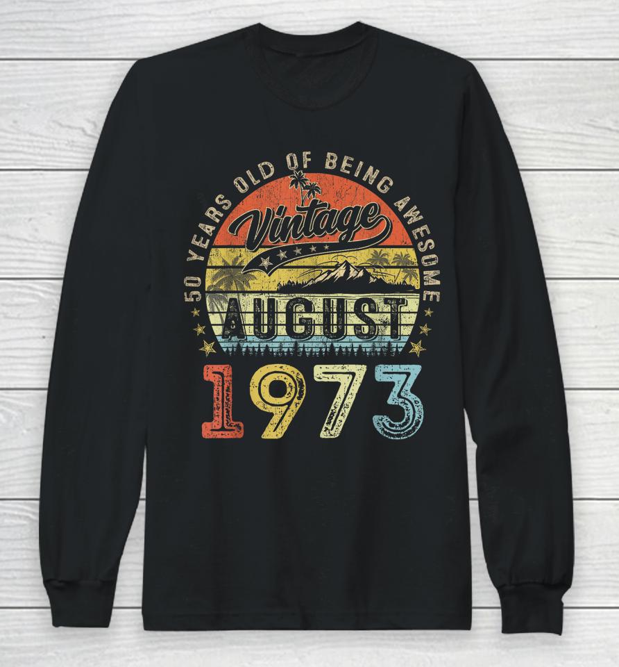 Awesome Since August 1973 Vintage Gift Men 50Th Birthday Tee Long Sleeve T-Shirt