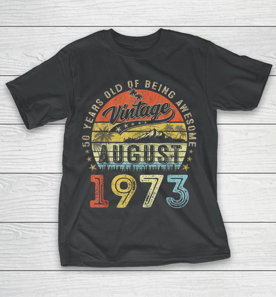 Awesome Since August 1973 Vintage Gift Men 50Th Birthday Tee T-Shirt