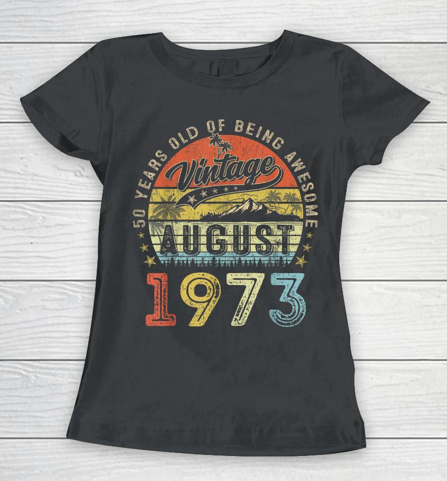 Awesome Since August 1973 Vintage Gift Men 50Th Birthday Tee Women T-Shirt