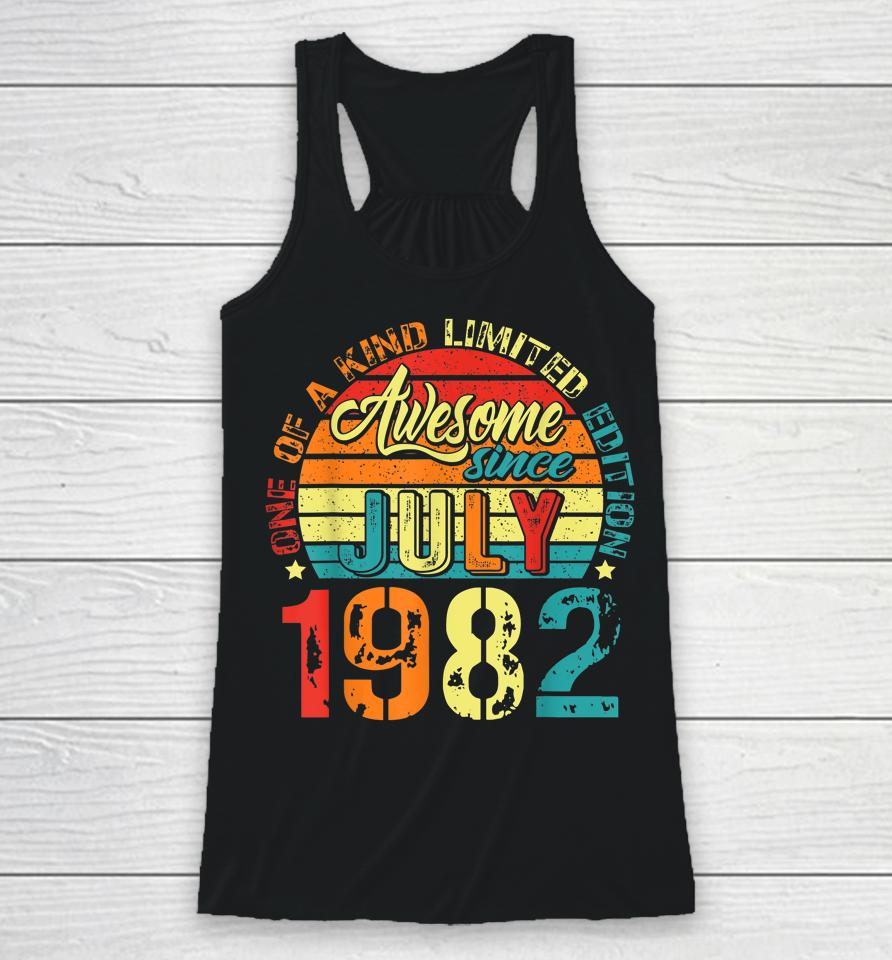 Awesome Since July 1982 40 Years Old 40Th Birthday Gifts Racerback Tank