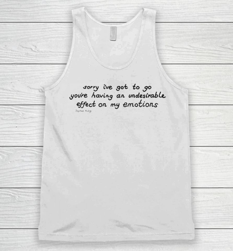Awesome Sorry I’ve Got To Go You’re Having An Undesirable Effect On My Emotions Unisex Tank Top