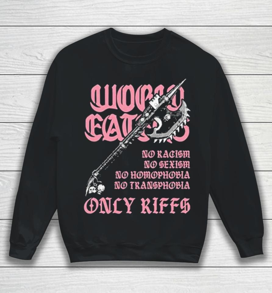 Ax Of Death World Eaters No Racism No Sexism No Homophobia No Transphobia Only Riffs Sweatshirt