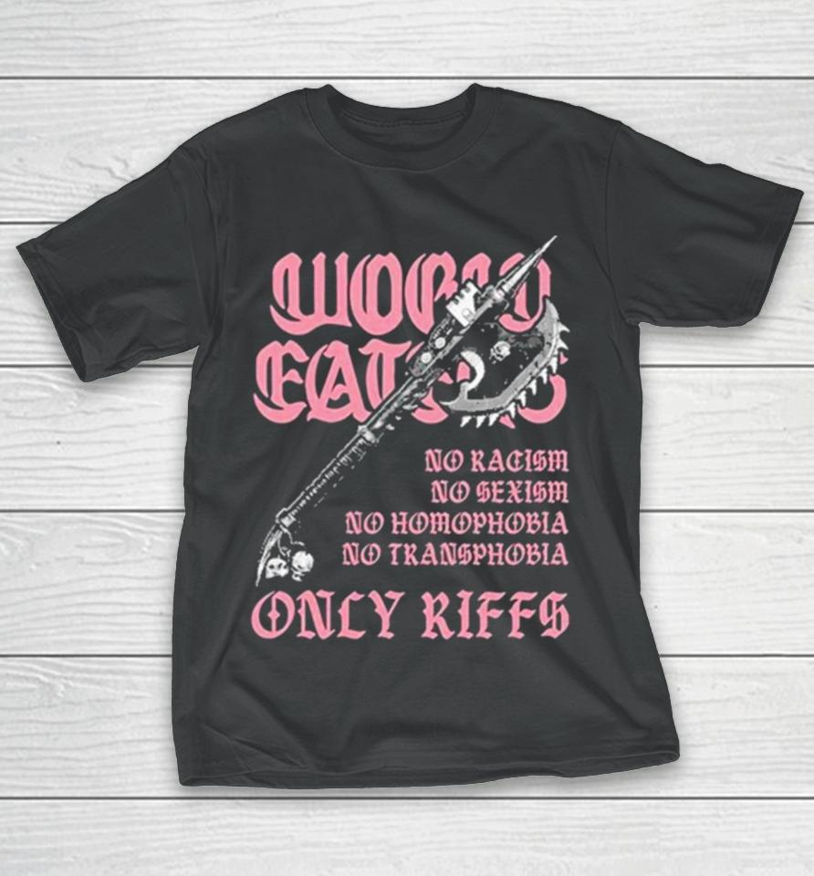 Ax Of Death World Eaters No Racism No Sexism No Homophobia No Transphobia Only Riffs T-Shirt