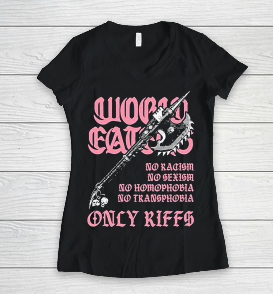 Ax Of Death World Eaters No Racism No Sexism No Homophobia No Transphobia Only Riffs Women V-Neck T-Shirt