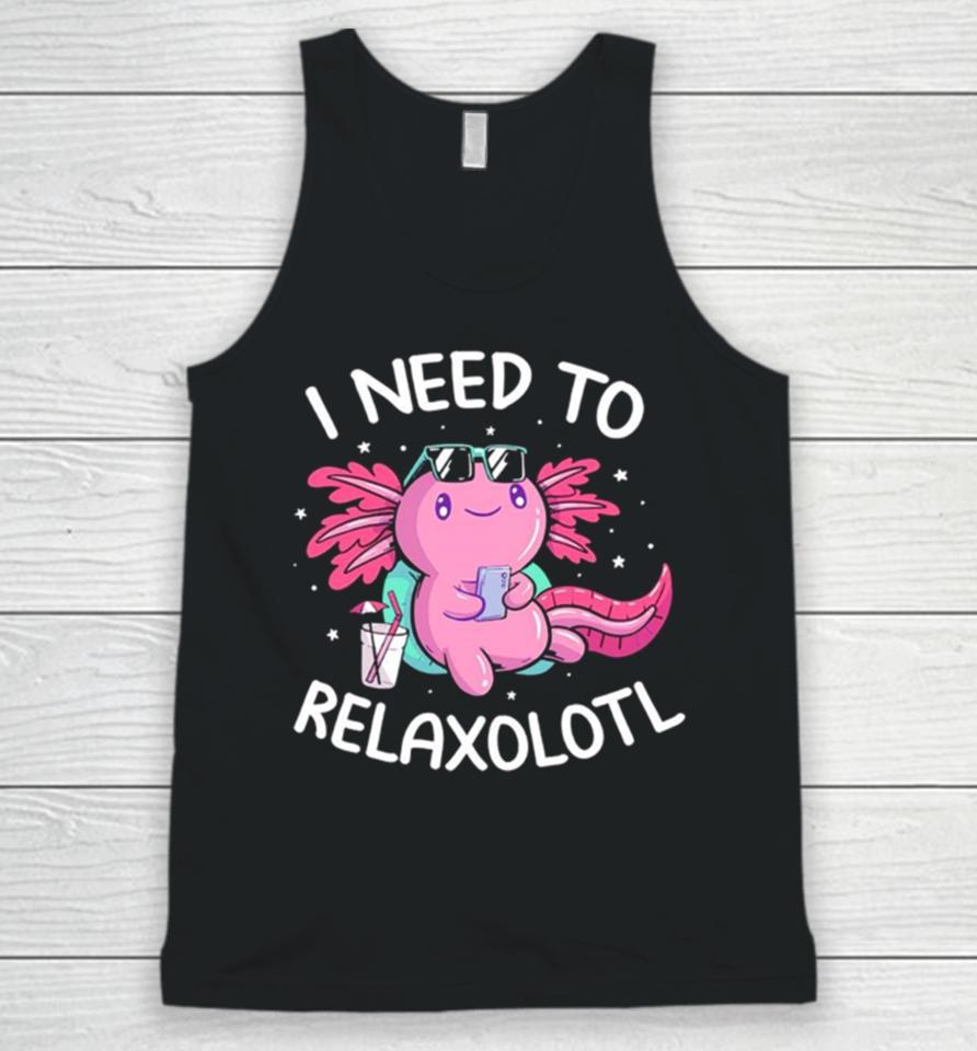 Axolotl I Need To Relaxolotl Unisex Tank Top