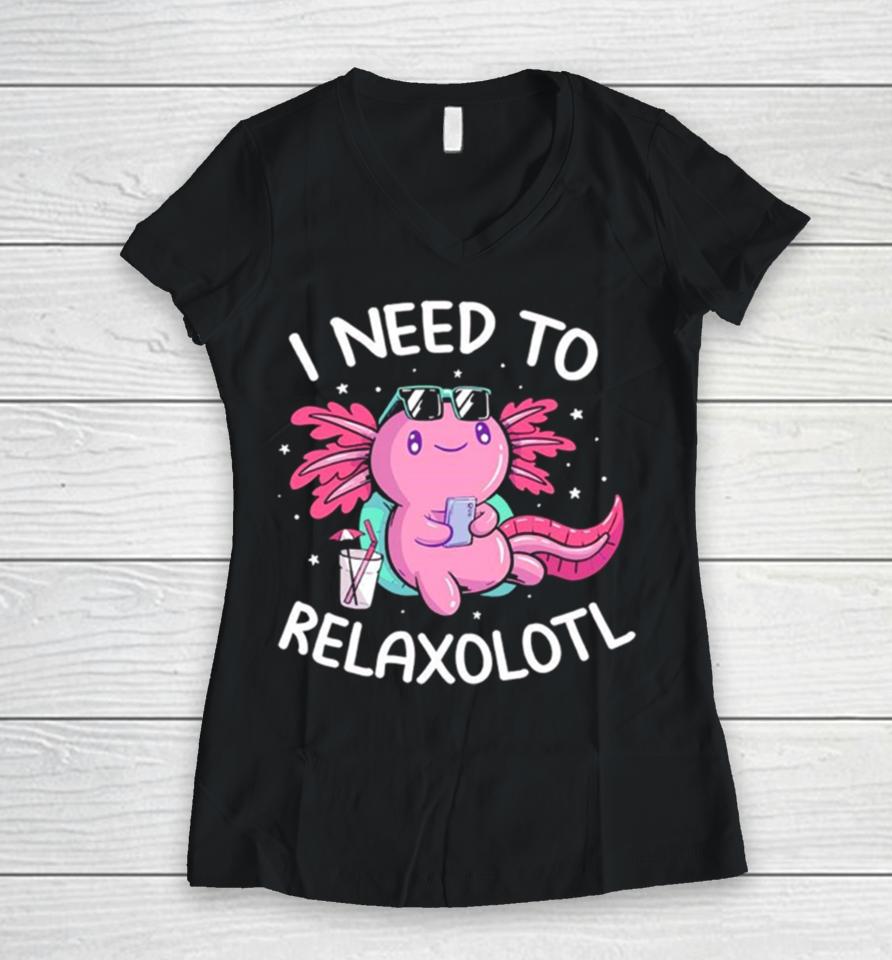 Axolotl I Need To Relaxolotl Women V-Neck T-Shirt