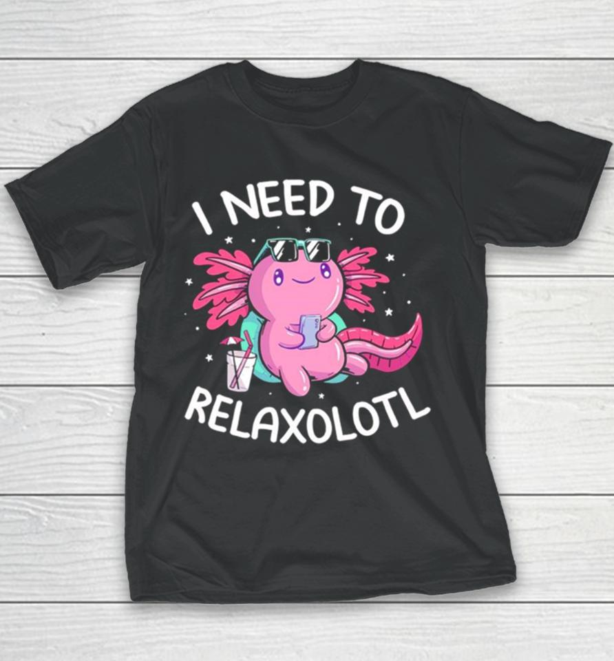 Axolotl I Need To Relaxolotl Youth T-Shirt