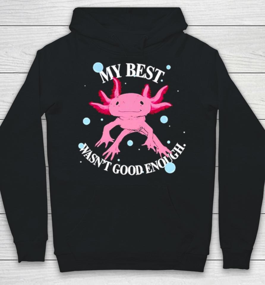 Axolotl My Best Wasn’t Good Enough Hoodie