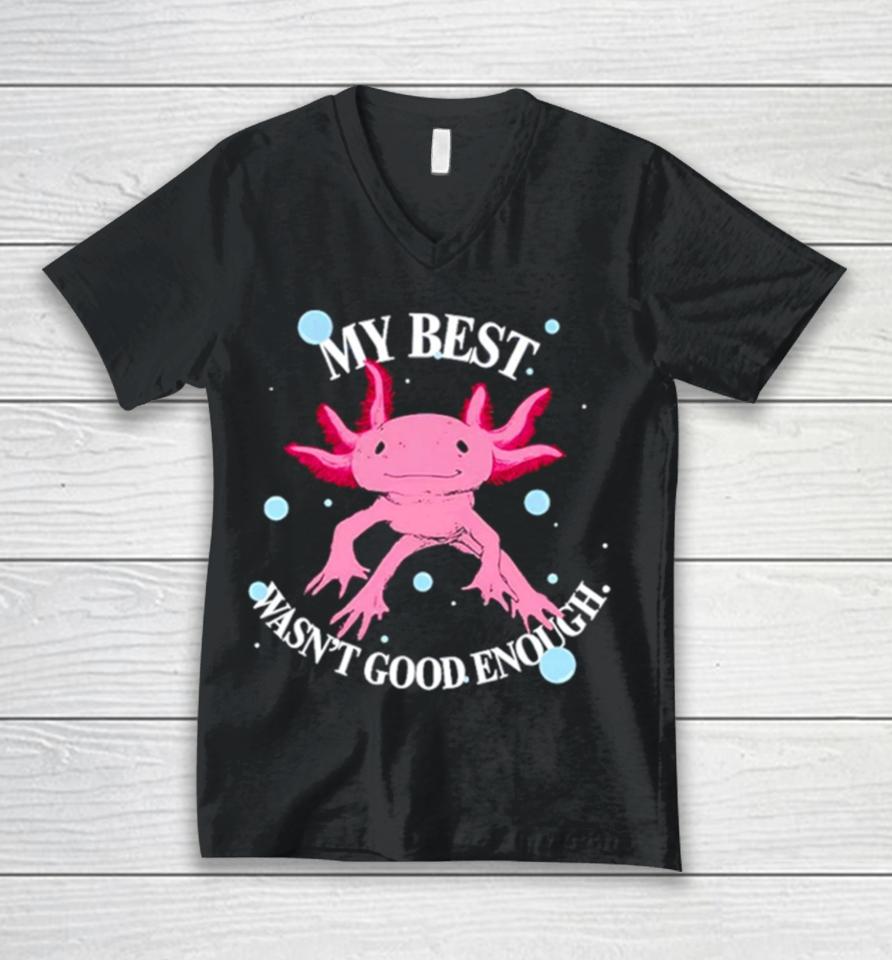 Axolotl My Best Wasn’t Good Enough Unisex V-Neck T-Shirt