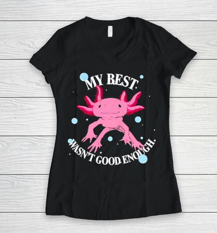 Axolotl My Best Wasn’t Good Enough Women V-Neck T-Shirt