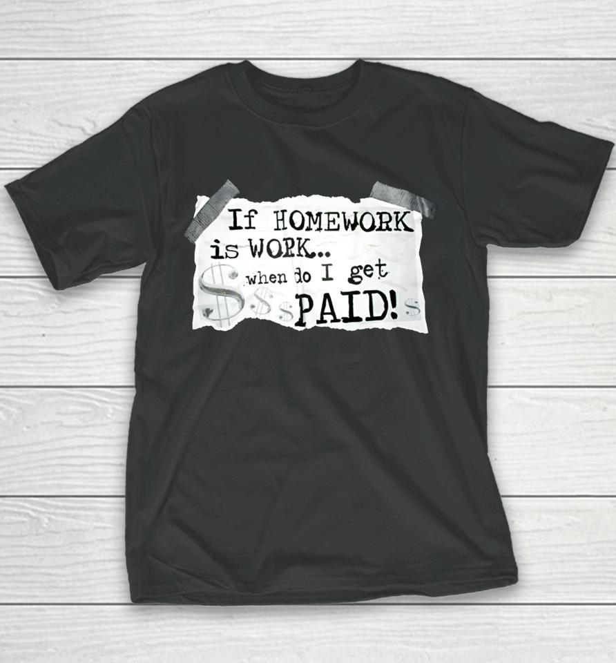 Ayeduase Pulisic If Homework Is Work When Do I Get Paid Youth T-Shirt