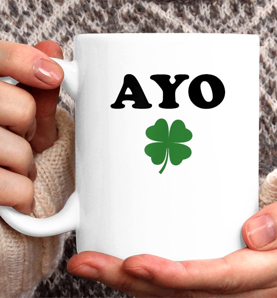 Ayo Irish Clover Shirt St Patricks Day Shamrock Irish Humor Coffee Mug