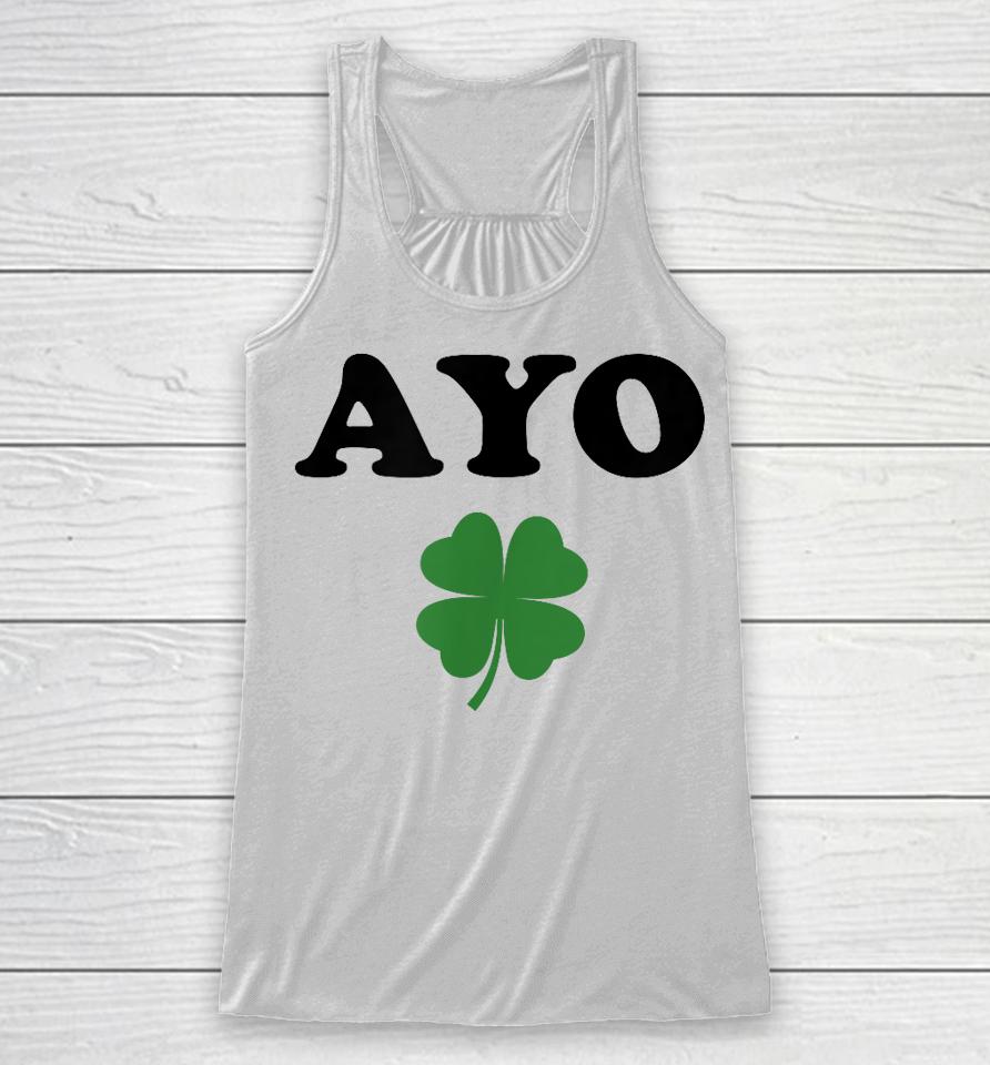 Ayo Irish Clover Shirt St Patricks Day Shamrock Irish Humor Racerback Tank