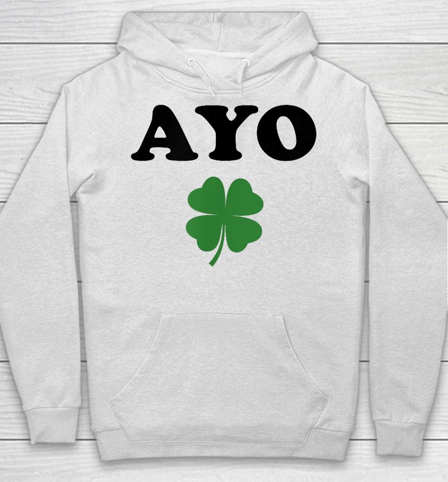 Ayo Irish Clover Shirt St Patricks Day Shamrock Irish Humor Hoodie