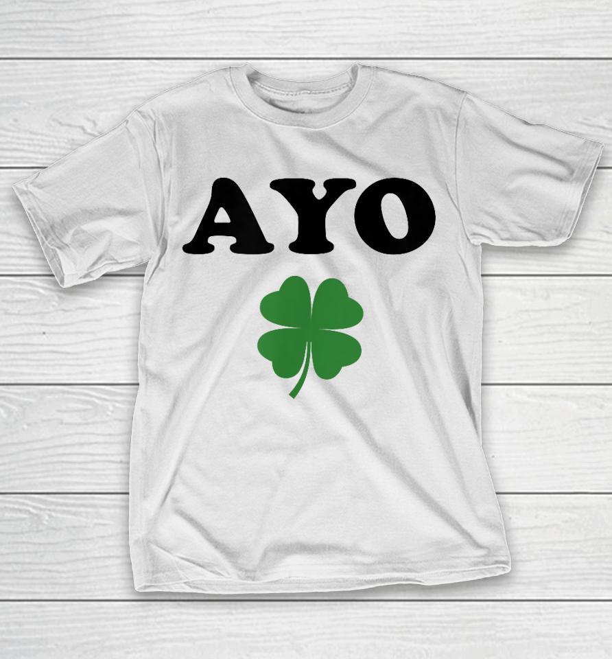 Ayo Irish Clover Shirt St Patricks Day Shamrock Irish Humor T-Shirt