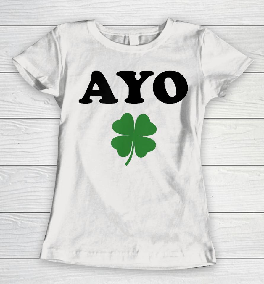 Ayo Irish Clover Shirt St Patricks Day Shamrock Irish Humor Women T-Shirt