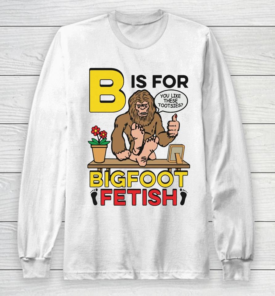 B Is For Bigfoot Fetish Long Sleeve T-Shirt
