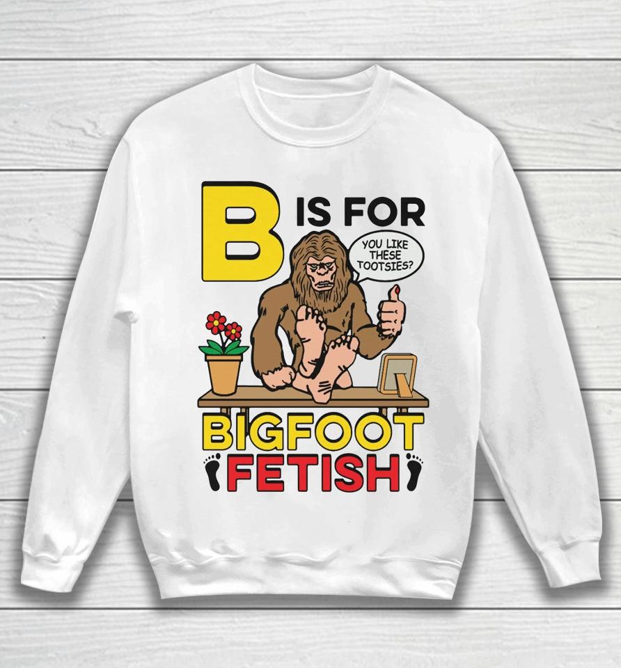 B Is For Bigfoot Fetish Sweatshirt