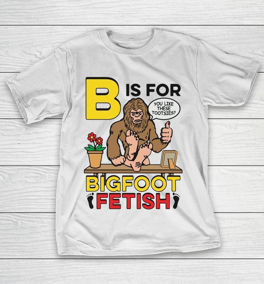 B Is For Bigfoot Fetish T-Shirt