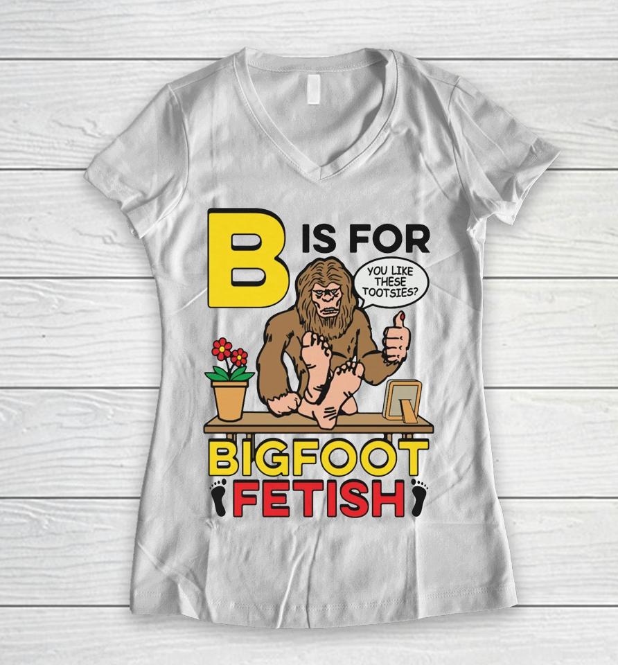 B Is For Bigfoot Fetish Women V-Neck T-Shirt