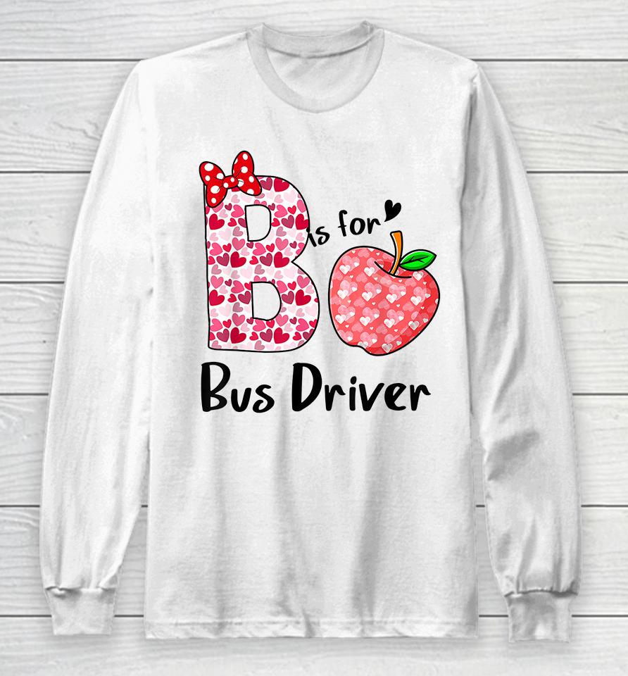 B Is For Bus Driver Funny Valentines Long Sleeve T-Shirt