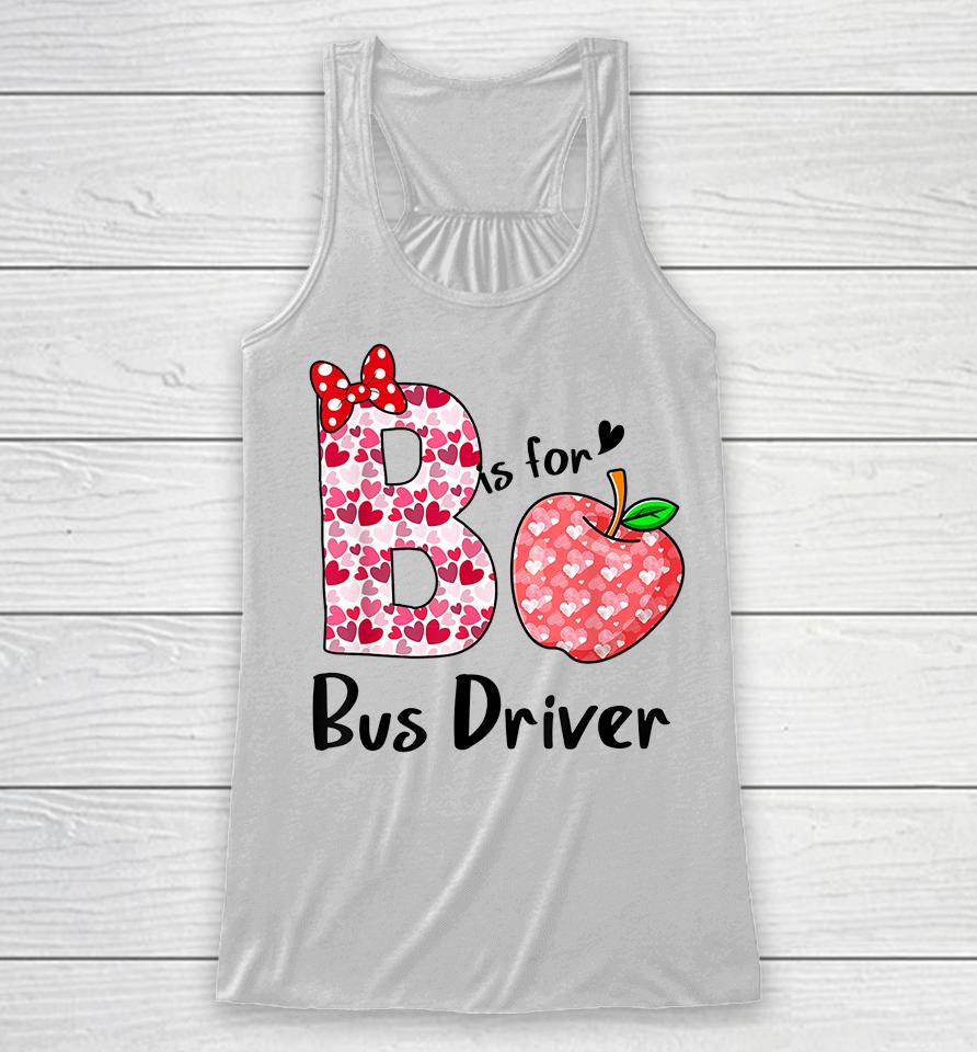 B Is For Bus Driver Funny Valentines Racerback Tank
