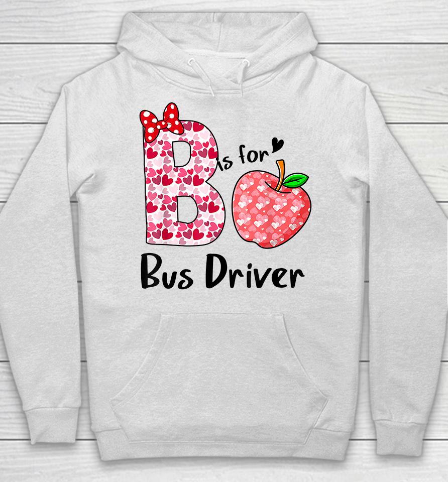 B Is For Bus Driver Funny Valentines Hoodie