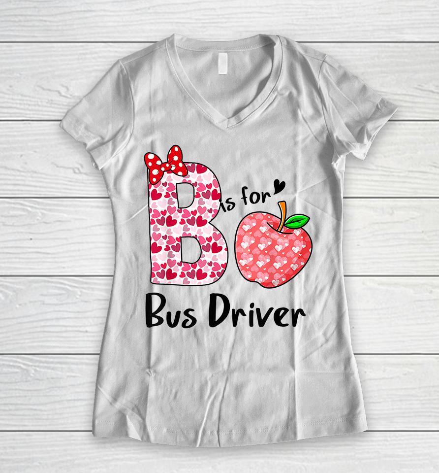 B Is For Bus Driver Funny Valentines Women V-Neck T-Shirt