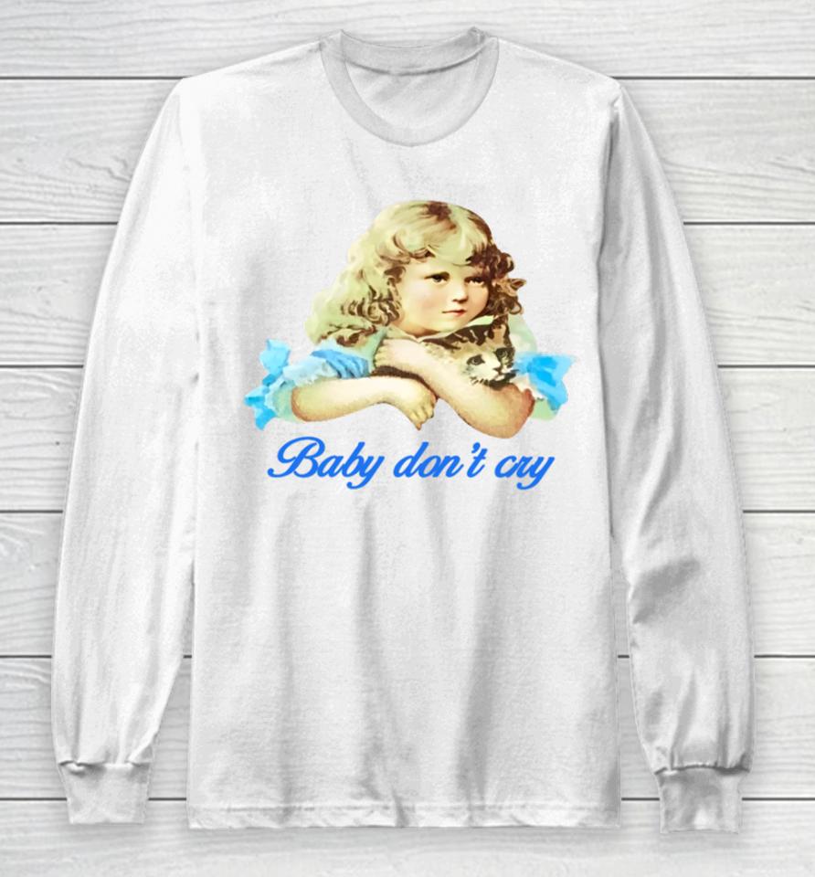 Baby Don't Cry Long Sleeve T-Shirt