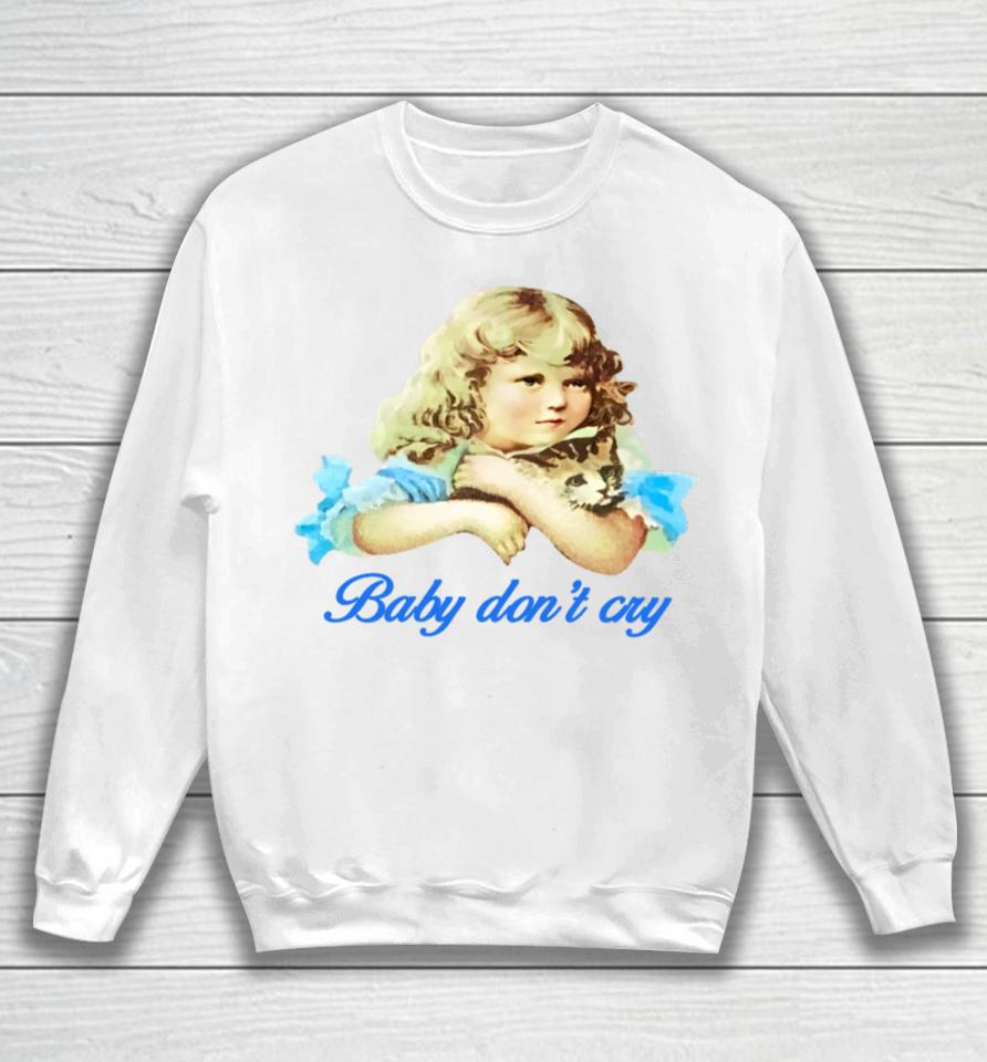 Baby Don't Cry Sweatshirt