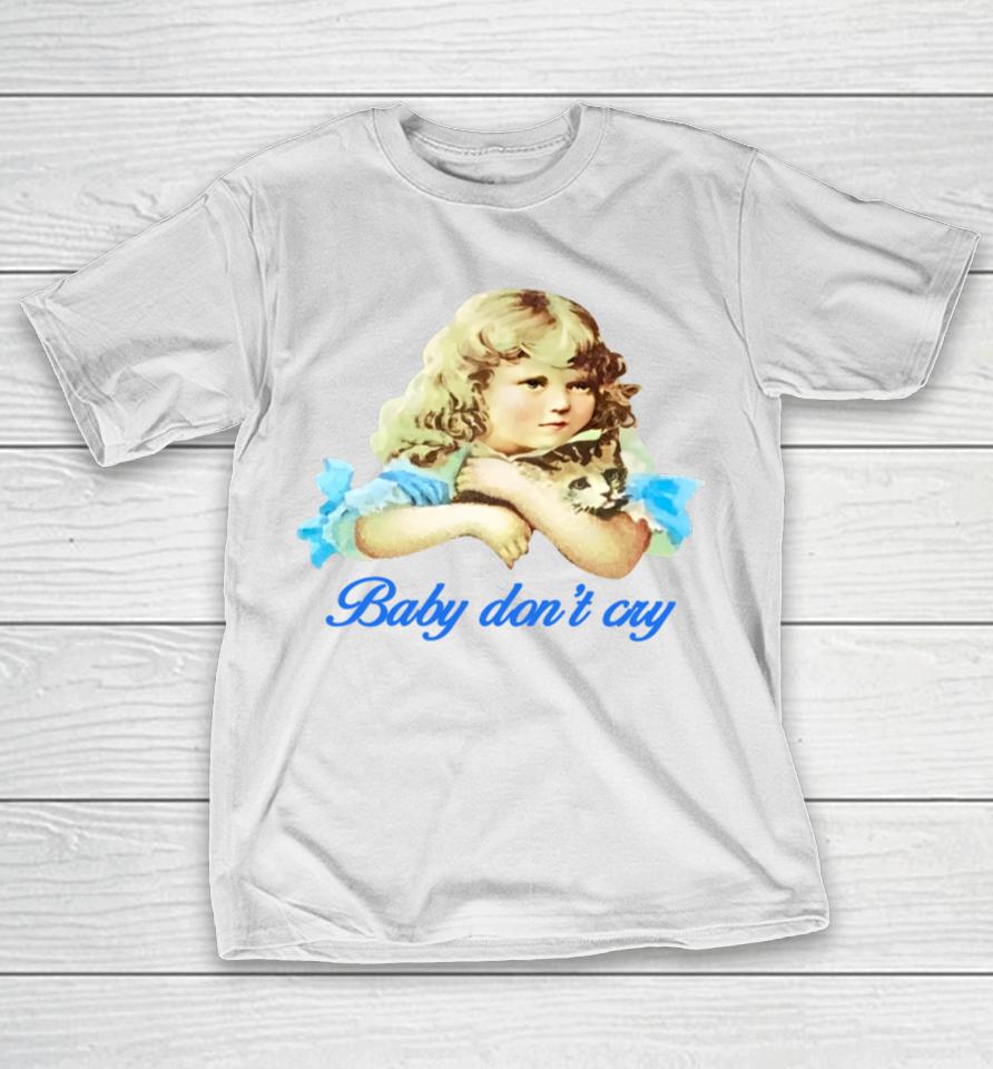 Baby Don't Cry T-Shirt