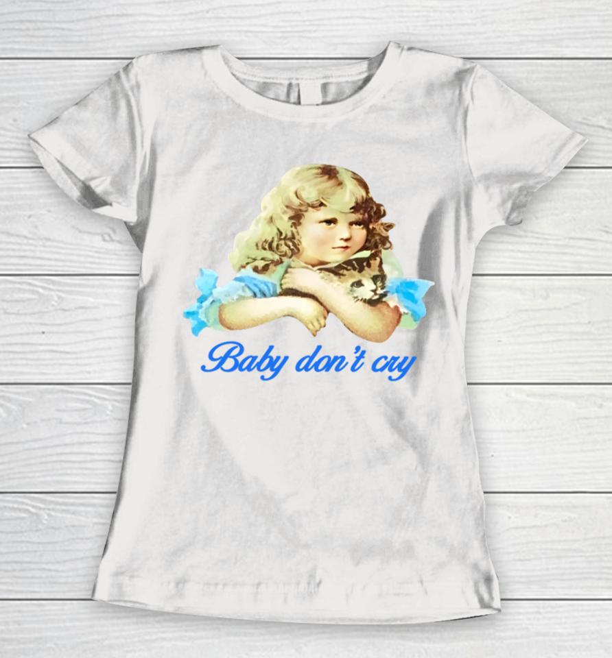 Baby Don't Cry Women T-Shirt