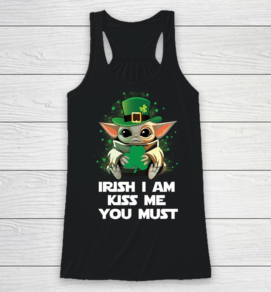 Baby Yoda Irish I Am Kiss Me You Must Funny St Patrick's Day Racerback Tank