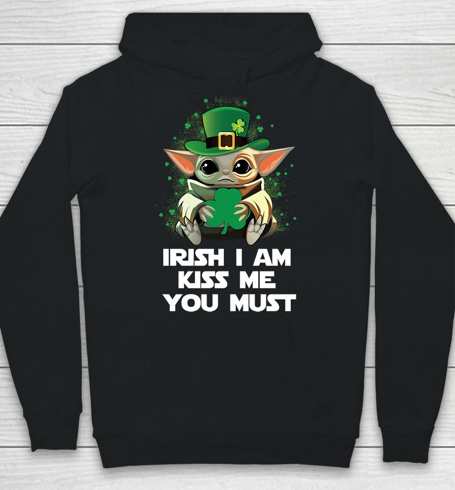 Baby Yoda Irish I Am Kiss Me You Must Funny St Patrick's Day Hoodie