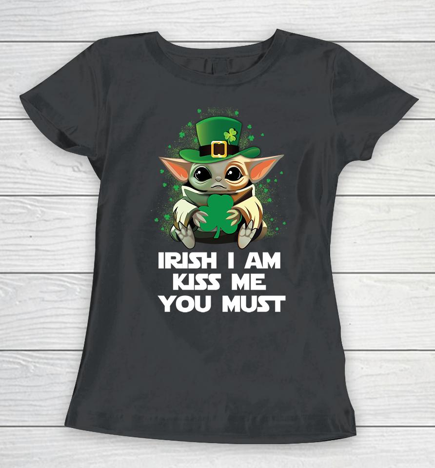 Baby Yoda Irish I Am Kiss Me You Must Funny St Patrick's Day Women T-Shirt