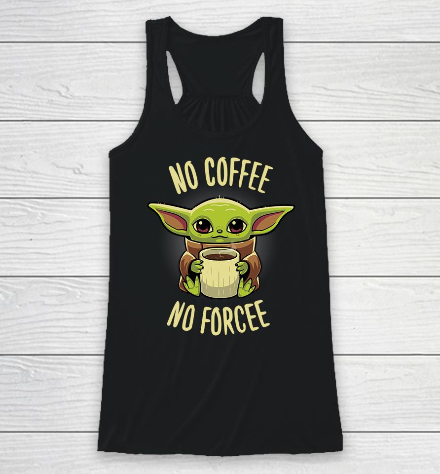 Baby Yoda No Coffee No Forcee Racerback Tank