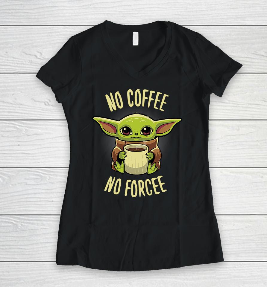 Baby Yoda No Coffee No Forcee Women V-Neck T-Shirt
