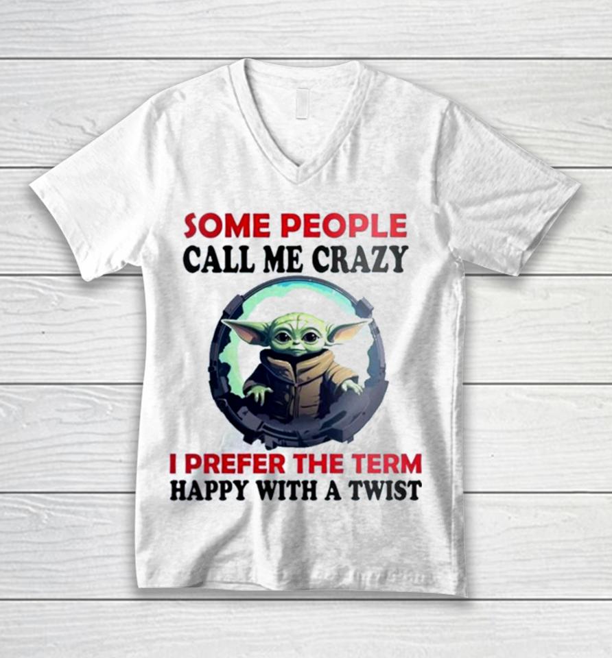 Baby Yoda Some People Call Me Crazy I Prefer The Term Happy With A Twist 2023 Unisex V-Neck T-Shirt