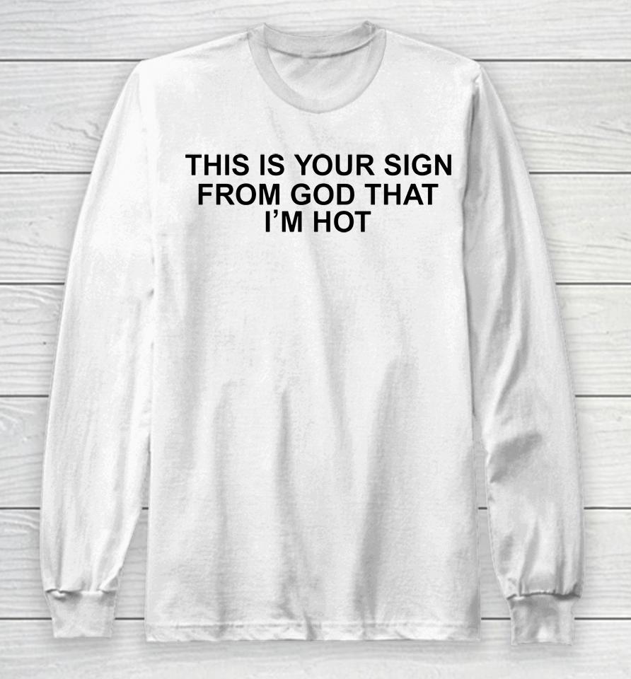Babygirlyye This Is Your Sign From God That I'm Hot Long Sleeve T-Shirt
