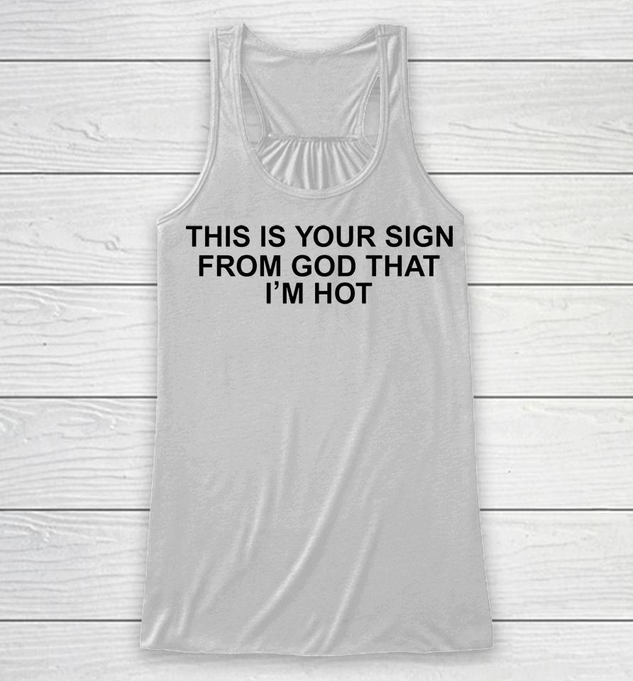 Babygirlyye This Is Your Sign From God That I'm Hot Racerback Tank
