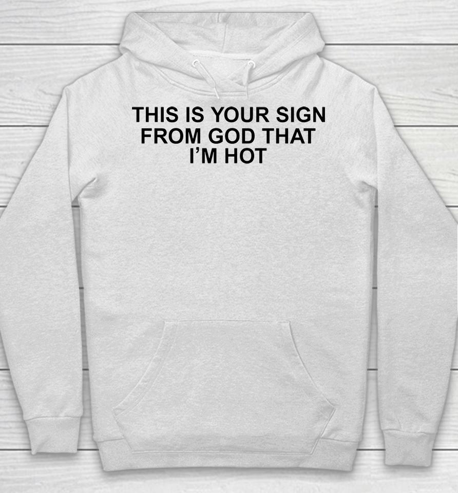 Babygirlyye This Is Your Sign From God That I'm Hot Hoodie