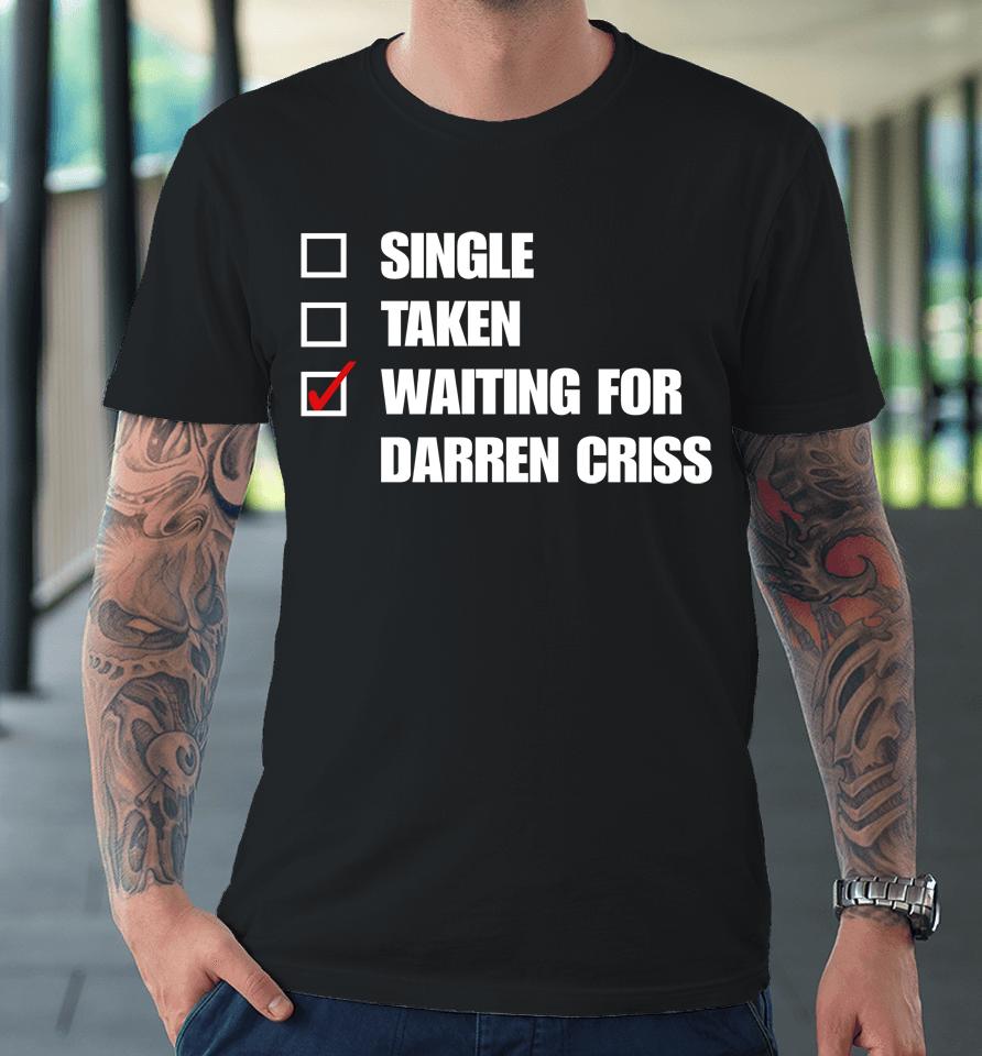 Babyitscoldgcv Single Taken Wating For Darren Criss Premium T-Shirt